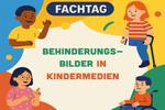 zur News Jenseits der Klischees – Behinderungsbilder in Kindermedien