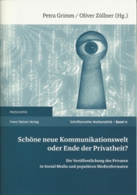 Neu erschienen: Petra Grimm/Oliver Zöllner (Hrsg.): Schöne neue Kommunikationswelt oder Ende der Privatheit? Stuttgart 2012