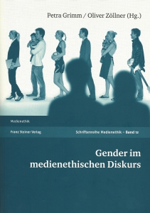 Neu erschienen: Petra Grimm/Oliver Zöllner (Hrsg.): Gender im medienethischen Diskurs. Stuttgart 2014 Neu erschienen: Petra Grimm/Oliver Zöllner (Hrsg.): Gender im medienethischen Diskurs. Stuttgart 2014