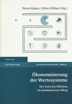 Der Band 'Ökonomisierung der Wertesysteme: Der Geist der Effizienz im mediatisierten Alltag' (Franz Steiner Verlag, Stuttgart 2015)
